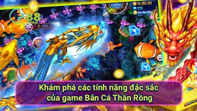 kham-pha-cac-tinh-nang-dac-sac-cua-game-ban-ca-than-rong