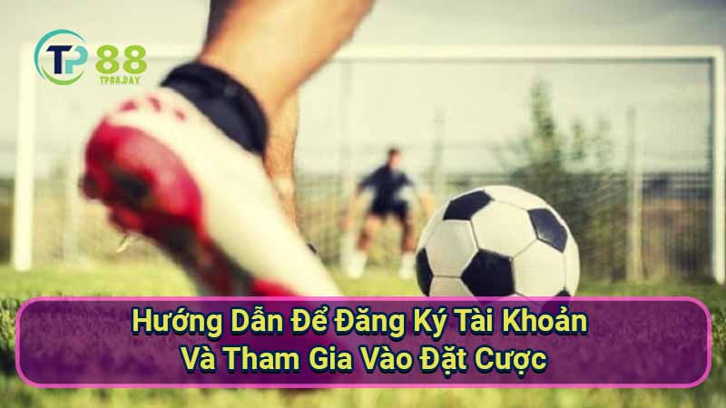 Thể Thao TP88: Khám Phá Thiên Đường Đặt Cược Thể Thao Online 3 huong-dan-de-dang-ky-tai-khoan-va-tham-gia-vao-dat-cuoc